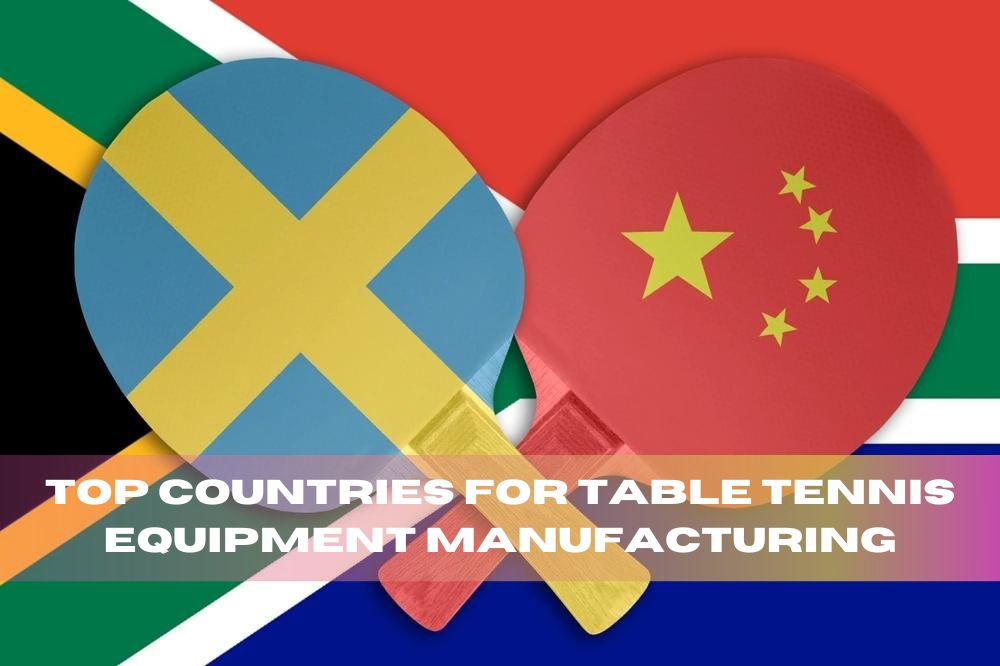 Top Countries For Table Tennis Equipment Manufacturing 